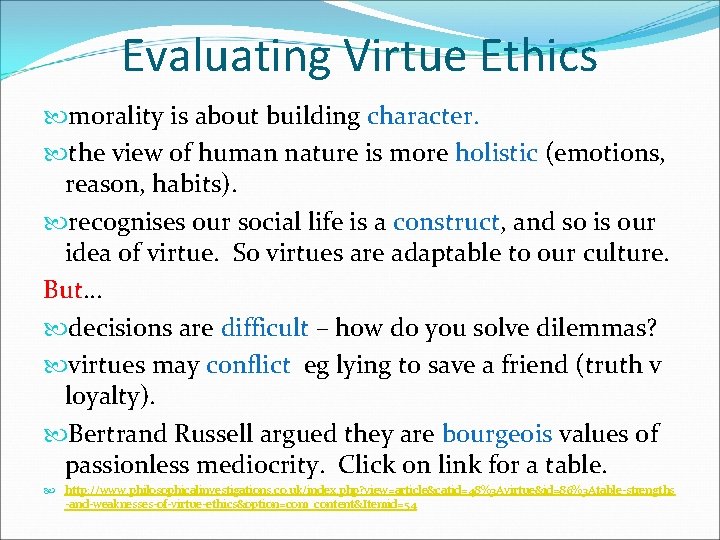 Evaluating Virtue Ethics morality is about building character. the view of human nature is