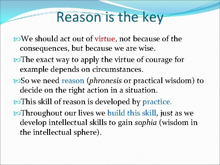 Reason is the key We should act out of virtue, not because of the
