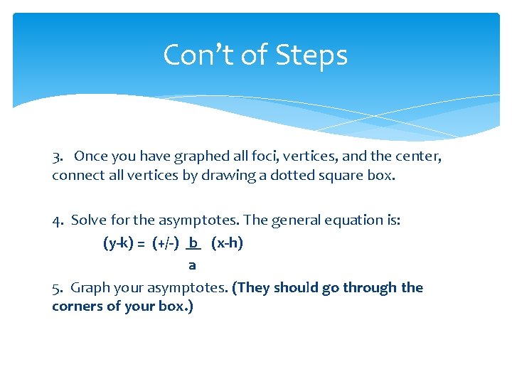 Con’t of Steps 3. Once you have graphed all foci, vertices, and the center,