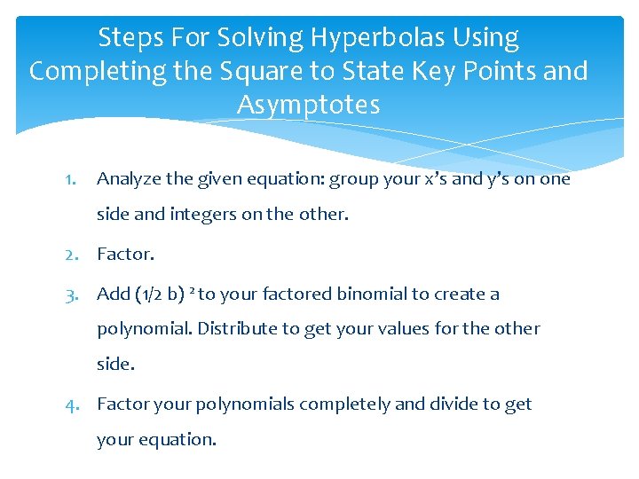 Steps For Solving Hyperbolas Using Completing the Square to State Key Points and Asymptotes