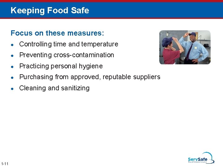 Keeping Food Safe Focus on these measures: 1 -11 ● Controlling time and temperature