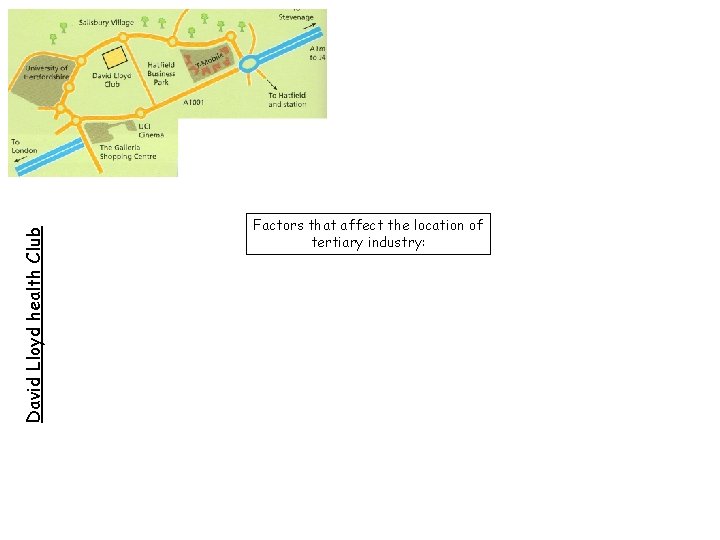 David Lloyd health Club Factors that affect the location of tertiary industry: 