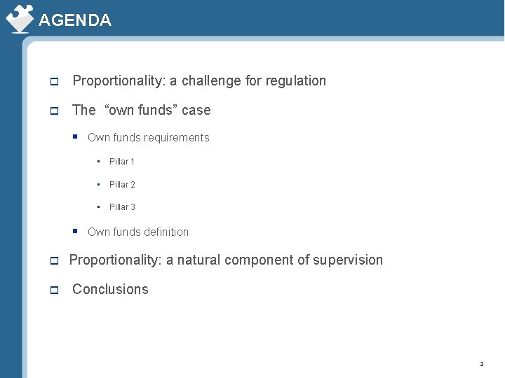 AGENDA o Proportionality: a challenge for regulation o The “own funds” case § Own