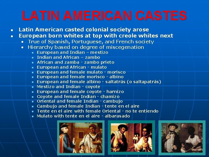 LATIN AMERICAN CASTES n n Latin American casted colonial society arose European born whites
