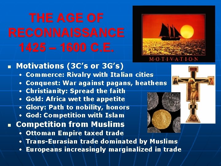 THE AGE OF RECONNAISSANCE 1425 – 1600 C. E. n Motivations (3 C’s or