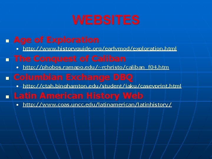 WEBSITES n Age of Exploration • http: //www. historyguide. org/earlymod/exploration. html n The Conquest