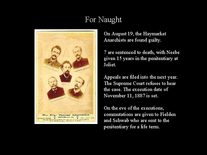 For Naught On August 19, the Haymarket Anarchists are found guilty. 7 are sentenced