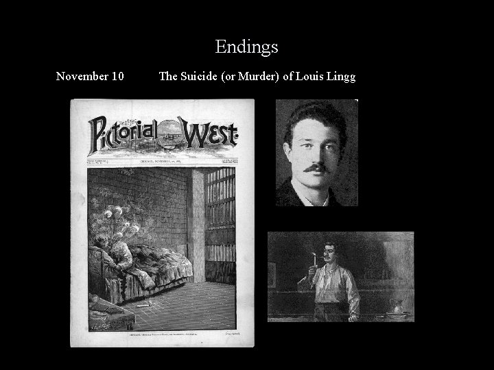 Endings November 10 The Suicide (or Murder) of Louis Lingg 