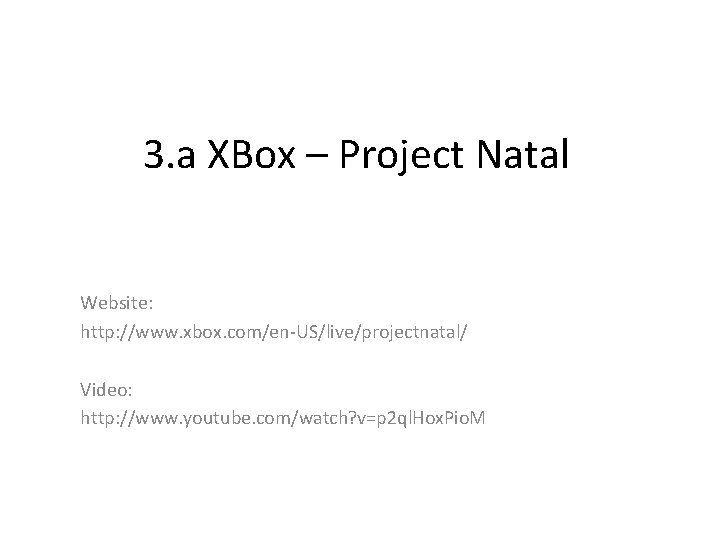 3. a XBox – Project Natal Website: http: //www. xbox. com/en-US/live/projectnatal/ Video: http: //www.