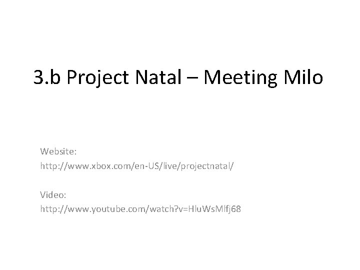 3. b Project Natal – Meeting Milo Website: http: //www. xbox. com/en-US/live/projectnatal/ Video: http: