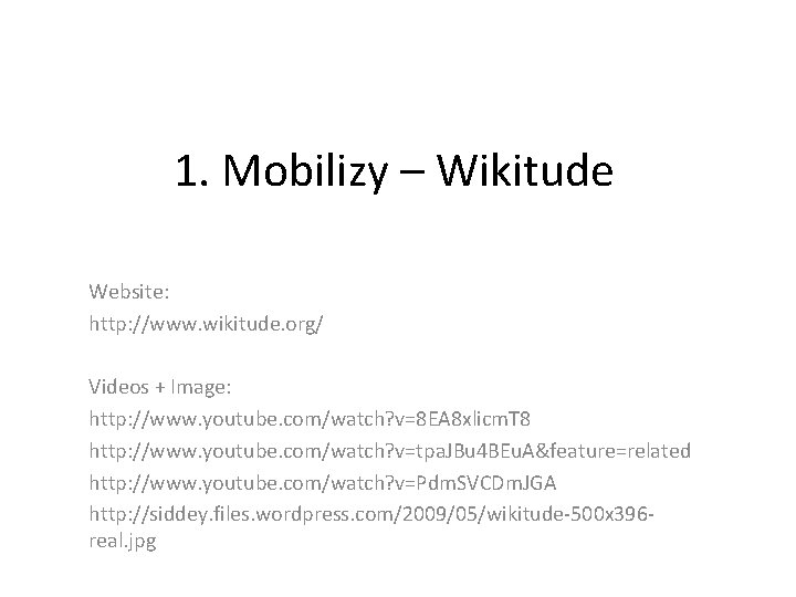 1. Mobilizy – Wikitude Website: http: //www. wikitude. org/ Videos + Image: http: //www.