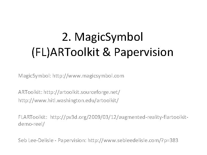 2. Magic. Symbol (FL)ARToolkit & Papervision Magic. Symbol: http: //www. magicsymbol. com ARToolkit: http: