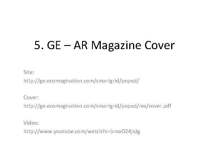 5. GE – AR Magazine Cover Site: http: //ge. ecomagination. com/smartgrid/popsci/ Cover: http: //ge.