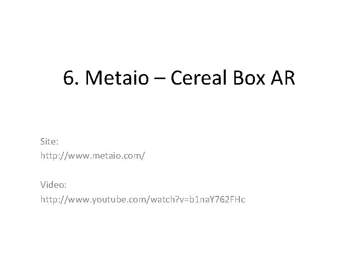 6. Metaio – Cereal Box AR Site: http: //www. metaio. com/ Video: http: //www.