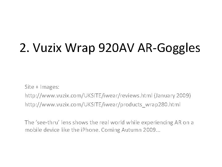2. Vuzix Wrap 920 AV AR-Goggles Site + Images: http: //www. vuzix. com/UKSITE/iwear/reviews. html