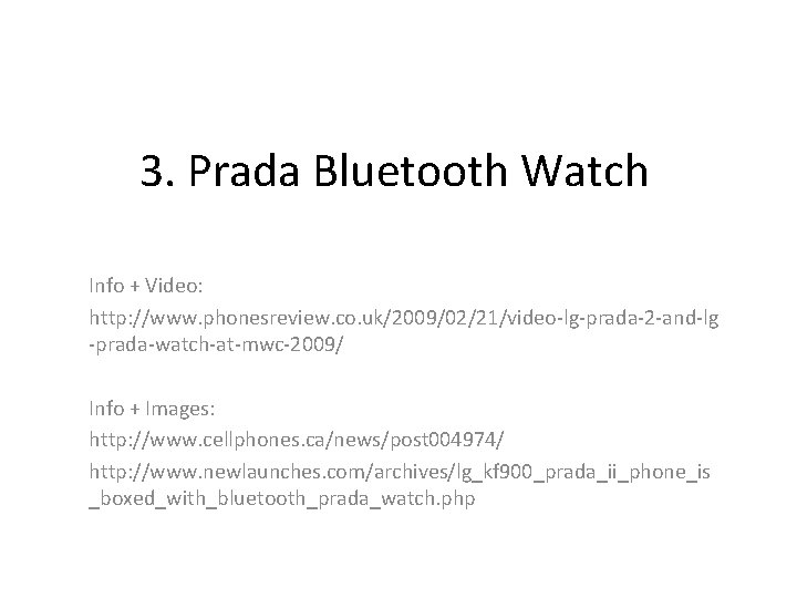 3. Prada Bluetooth Watch Info + Video: http: //www. phonesreview. co. uk/2009/02/21/video-lg-prada-2 -and-lg -prada-watch-at-mwc-2009/