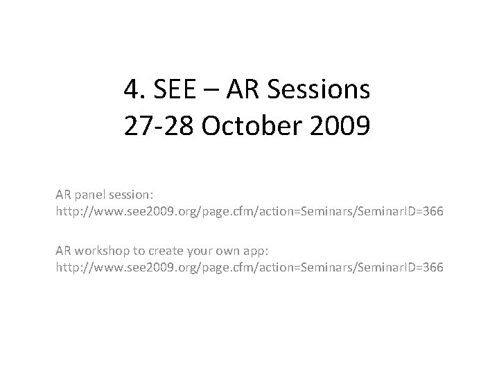 4. SEE – AR Sessions 27 -28 October 2009 AR panel session: http: //www.