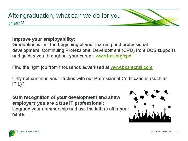 After graduation, what can we do for you then? Improve your employability: Graduation is