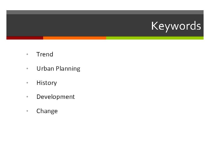 Keywords • Trend • Urban Planning • History • Development • Change 