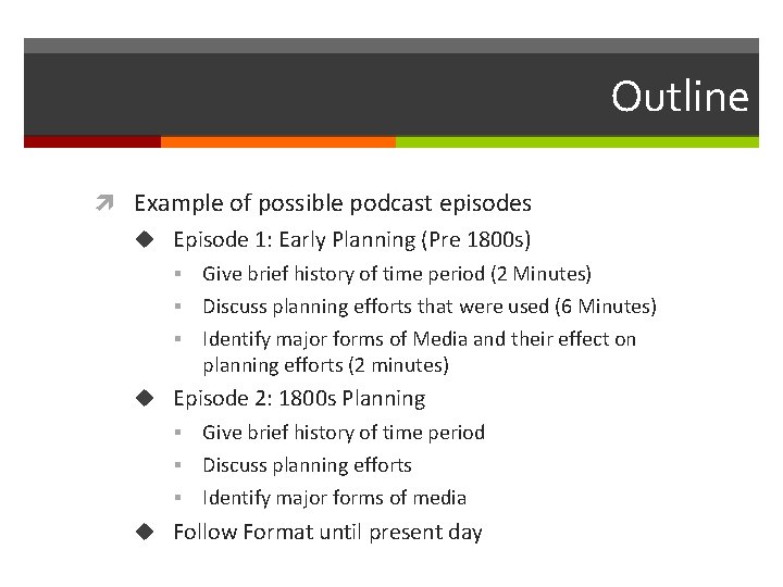 Outline Example of possible podcast episodes u Episode 1: Early Planning (Pre 1800 s)