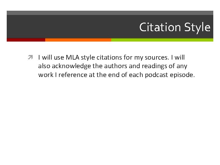 Citation Style I will use MLA style citations for my sources. I will also