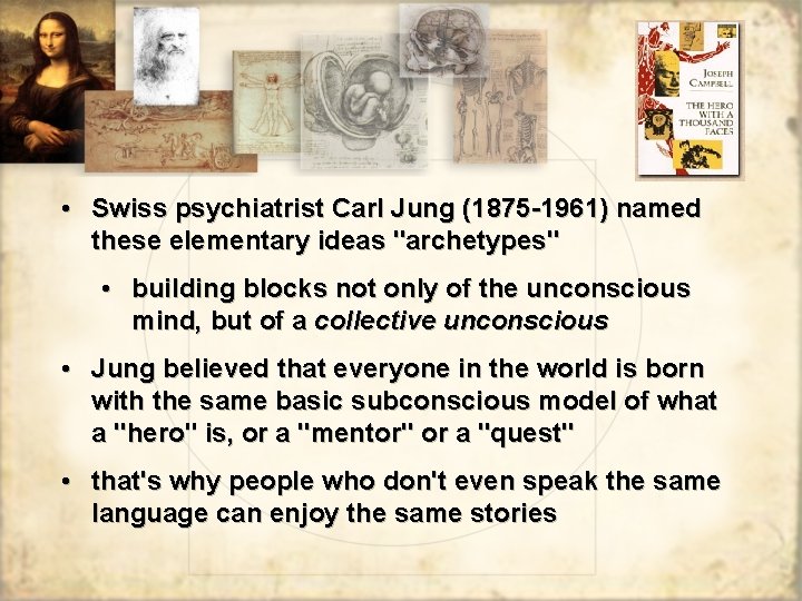  • Swiss psychiatrist Carl Jung (1875 -1961) named these elementary ideas "archetypes" •