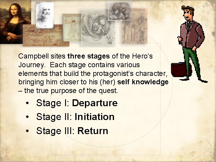 Campbell sites three stages of the Hero’s Journey. Each stage contains various elements that