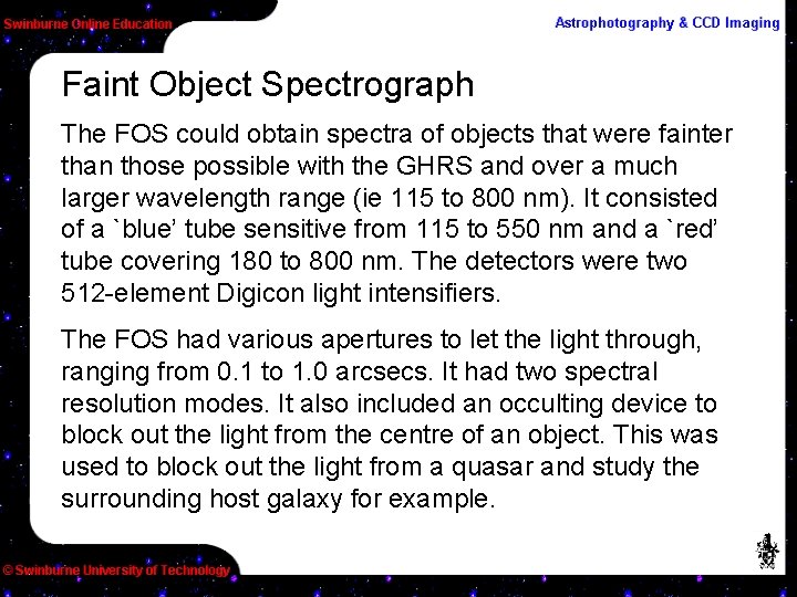 Faint Object Spectrograph The FOS could obtain spectra of objects that were fainter than