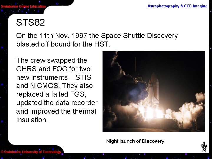 STS 82 On the 11 th Nov. 1997 the Space Shuttle Discovery blasted off