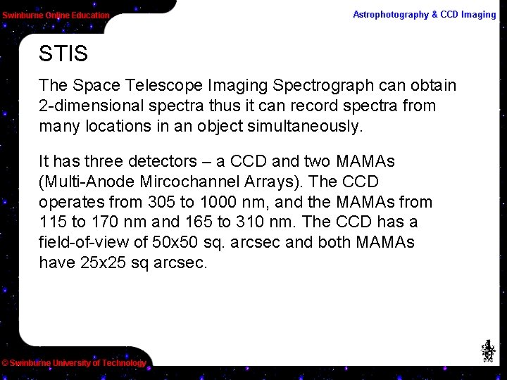 STIS The Space Telescope Imaging Spectrograph can obtain 2 -dimensional spectra thus it can