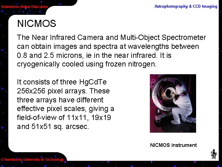 NICMOS The Near Infrared Camera and Multi-Object Spectrometer can obtain images and spectra at