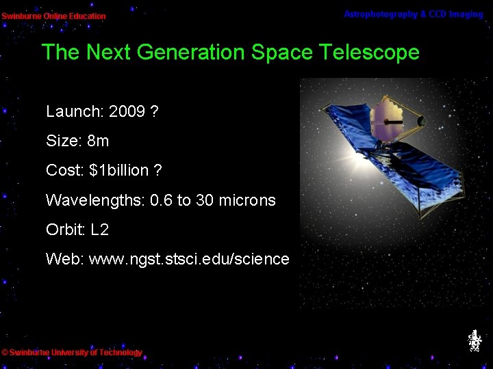 The Next Generation Space Telescope Launch: 2009 ? Size: 8 m Cost: $1 billion