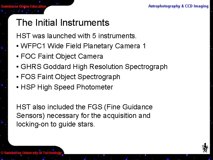 The Initial Instruments HST was launched with 5 instruments. • WFPC 1 Wide Field