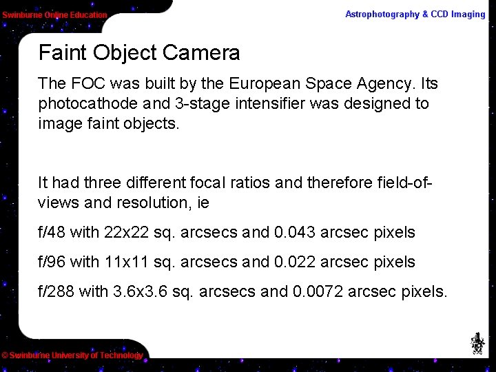 Faint Object Camera The FOC was built by the European Space Agency. Its photocathode