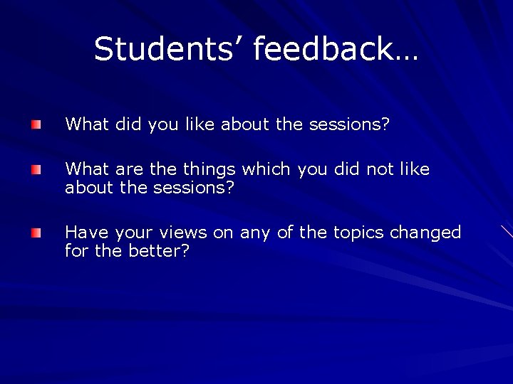 Students’ feedback… What did you like about the sessions? What are things which you