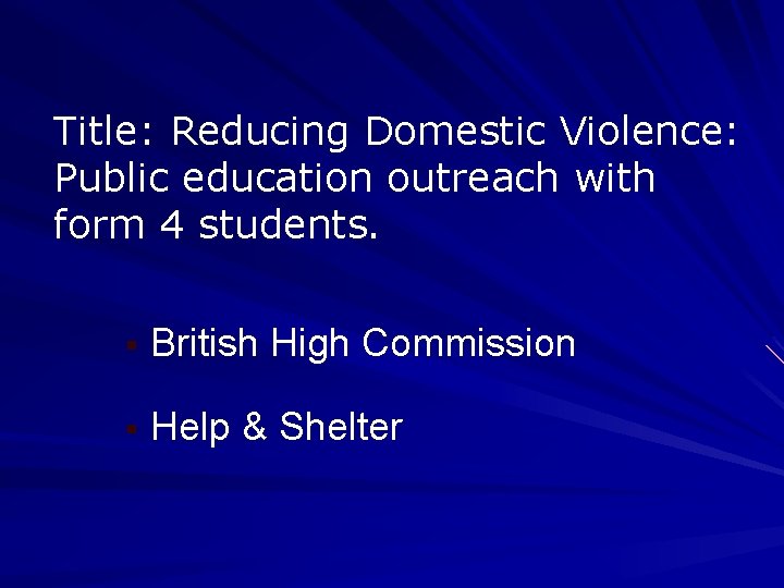 Title: Reducing Domestic Violence: Public education outreach with form 4 students. § British High