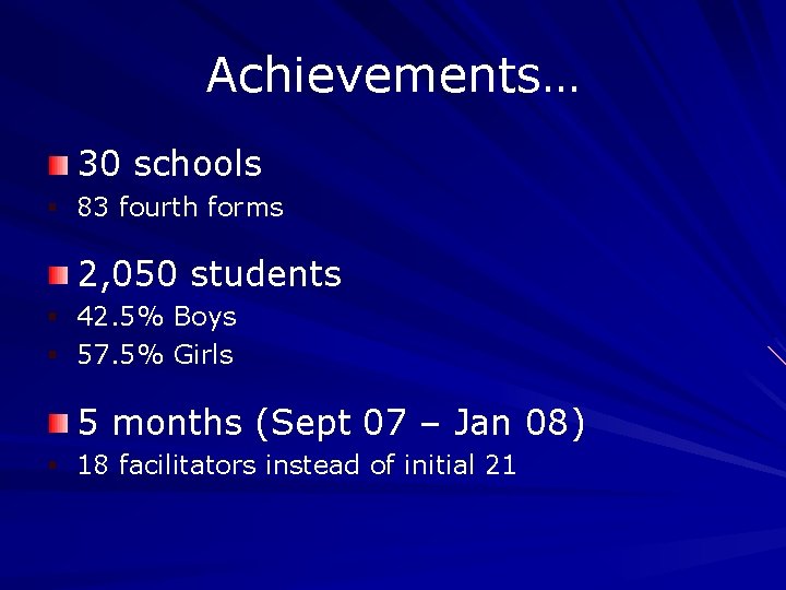 Achievements… 30 schools § 83 fourth forms 2, 050 students § 42. 5% Boys