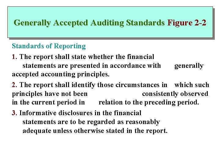 Generally Accepted Auditing Standards Figure 2 -2 Standards of Reporting 1. The report shall