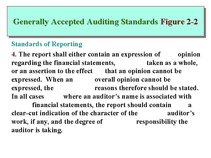 Generally Accepted Auditing Standards Figure 2 -2 Standards of Reporting 4. The report shall
