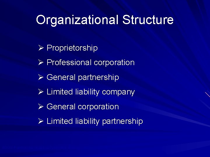 Organizational Structure Ø Proprietorship Ø Professional corporation Ø General partnership Ø Limited liability company