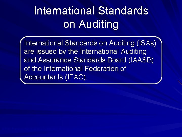 International Standards on Auditing (ISAs) are issued by the International Auditing and Assurance Standards