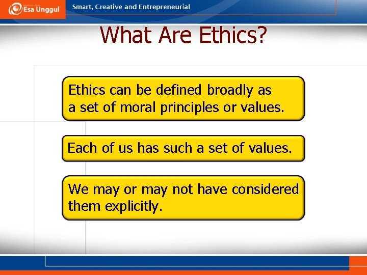 What Are Ethics? Ethics can be defined broadly as a set of moral principles