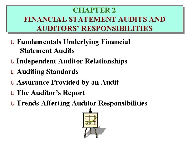 CHAPTER 2 FINANCIAL STATEMENT AUDITS AND AUDITORS’ RESPONSIBILITIES u Fundamentals Underlying Financial Statement Audits