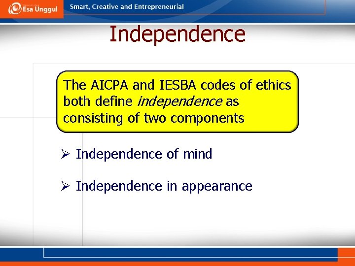 Independence The AICPA and IESBA codes of ethics both define independence as consisting of