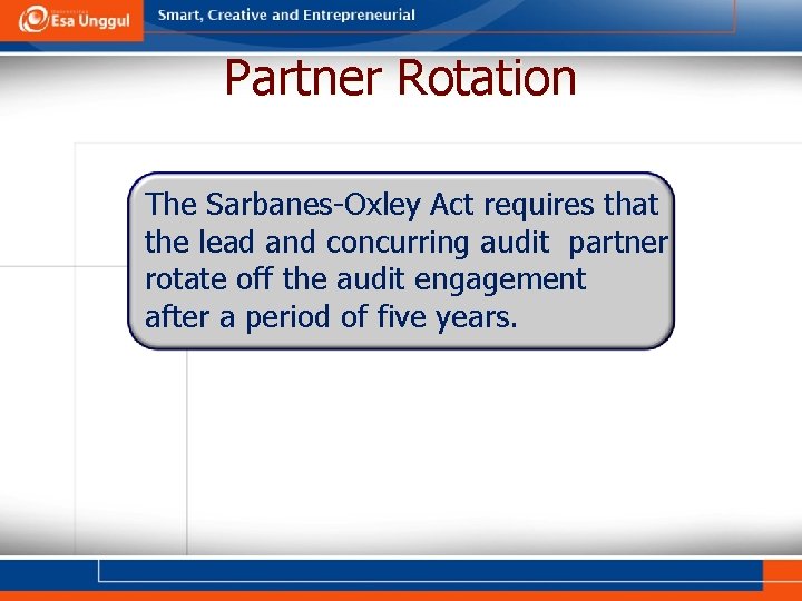 Partner Rotation The Sarbanes-Oxley Act requires that the lead and concurring audit partner rotate