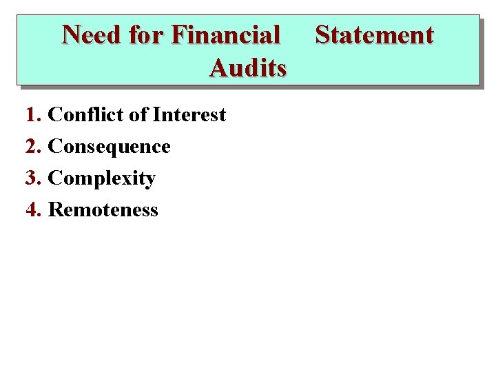 Need for Financial Statement Audits 1. Conflict of Interest 2. Consequence 3. Complexity 4.