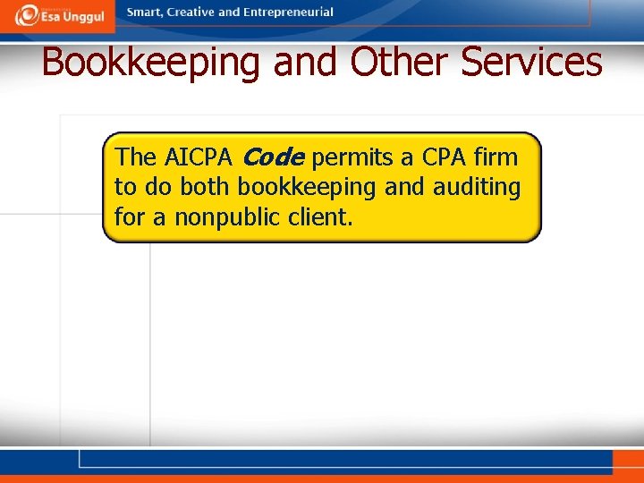 Bookkeeping and Other Services The AICPA Code permits a CPA firm to do both