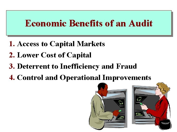 Economic Benefits of an Audit 1. Access to Capital Markets 2. Lower Cost of