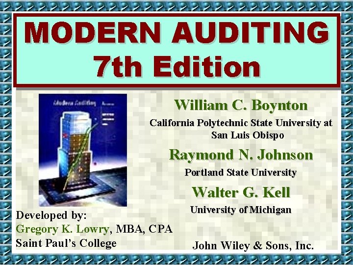 MODERN AUDITING 7 th Edition William C. Boynton California Polytechnic State University at San