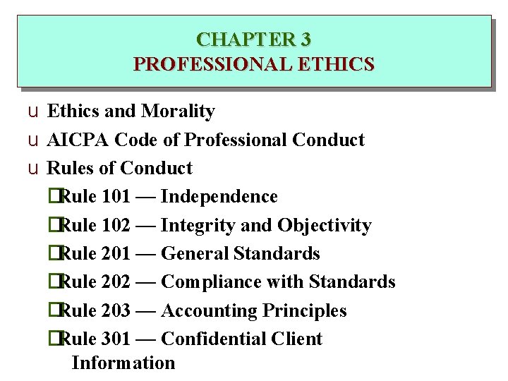 CHAPTER 3 PROFESSIONAL ETHICS u Ethics and Morality u AICPA Code of Professional Conduct